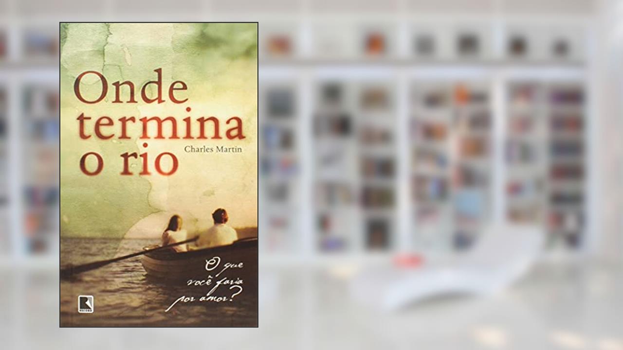 Capa de Onde termina o rio, do autor Charles Martin