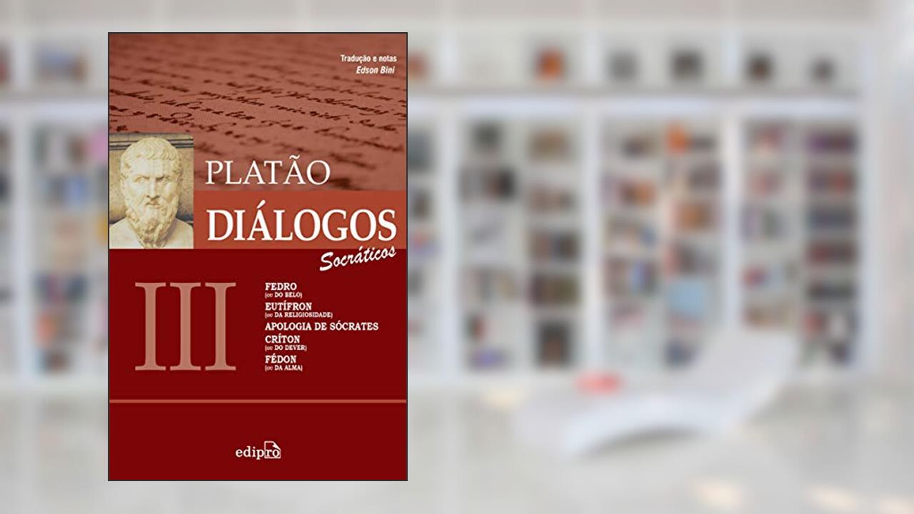 Capa de Diálogos III - Fedro (ou Do Belo), Eutífron (ou Da Religiosidade), Apologia de Sócrates, Críton (ou Do Dever), Fédon (ou Da Alma), do autor Platão