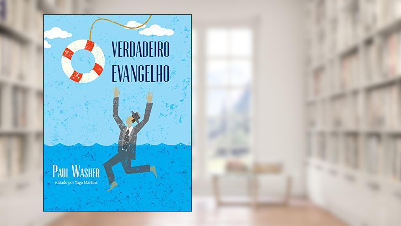 Capa de O verdadeiro Evangelho, do autor Paul Washer