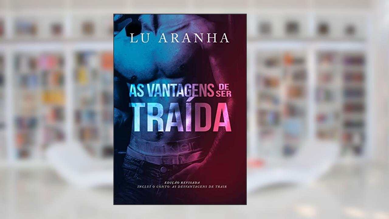 As vantagens de ser traída, do autor Lu Aranha