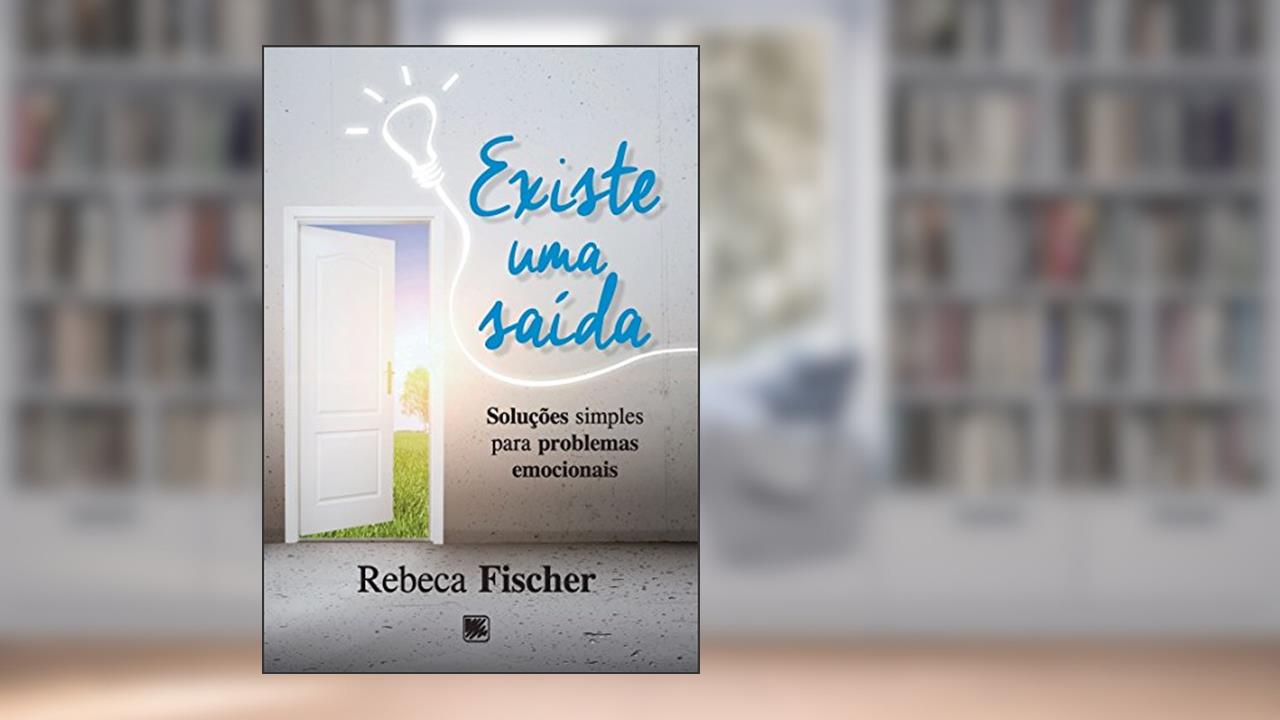 Capa de Existe uma saída: soluções simples para problemas emocionais, do autor Rebeca Fischer