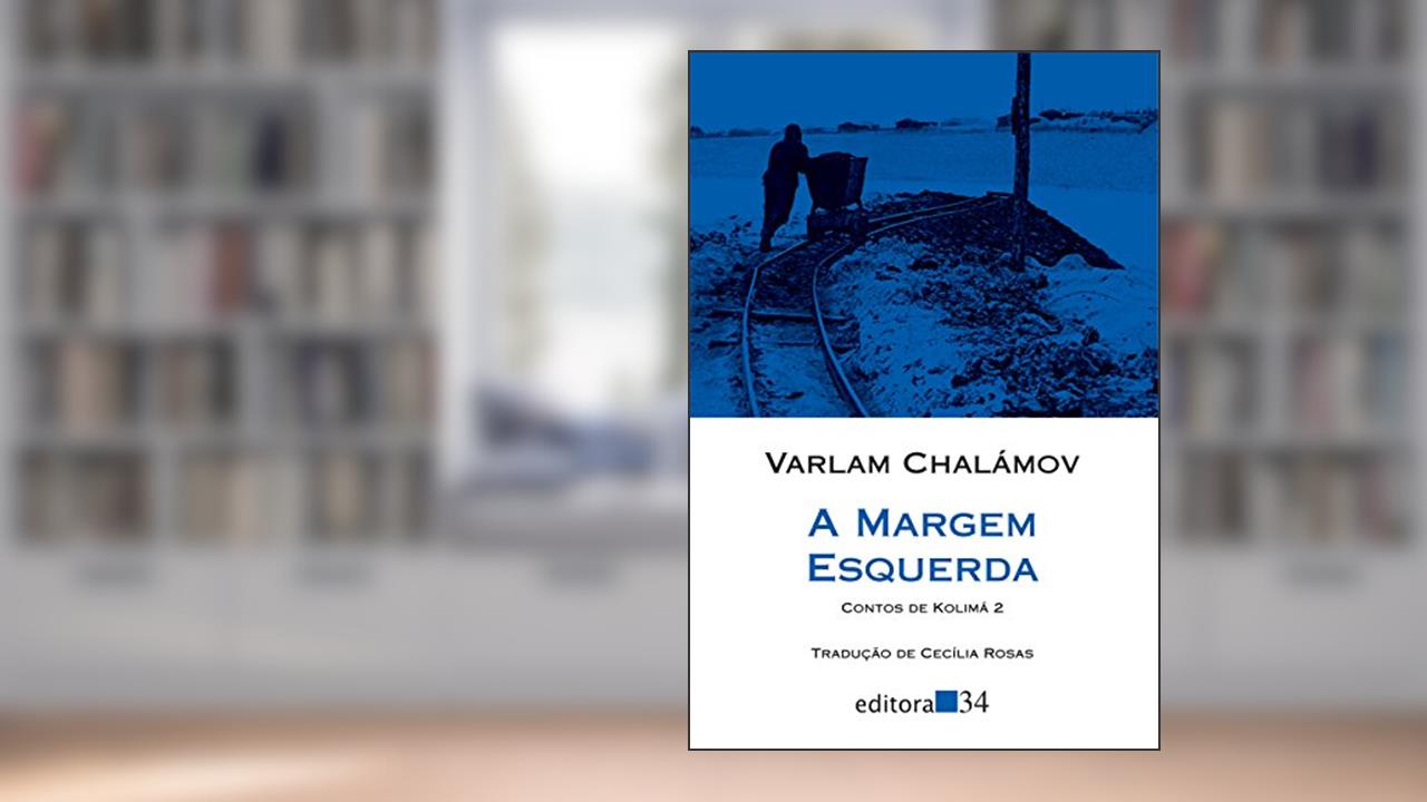 Capa de A margem esquerda: Contos de Kolimá 2, de Varlam Chalámov