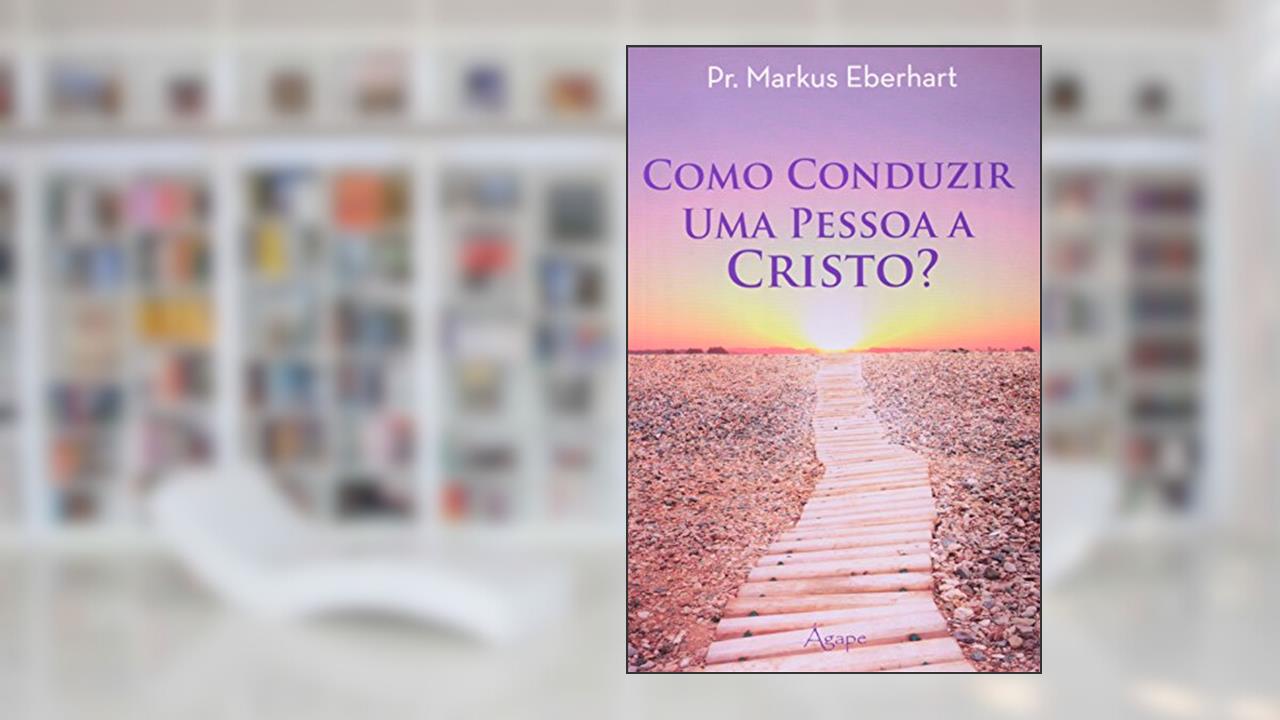 Capa de Como Conduzir Uma Pessoa A Cristo?, do autor Markus Eberhart