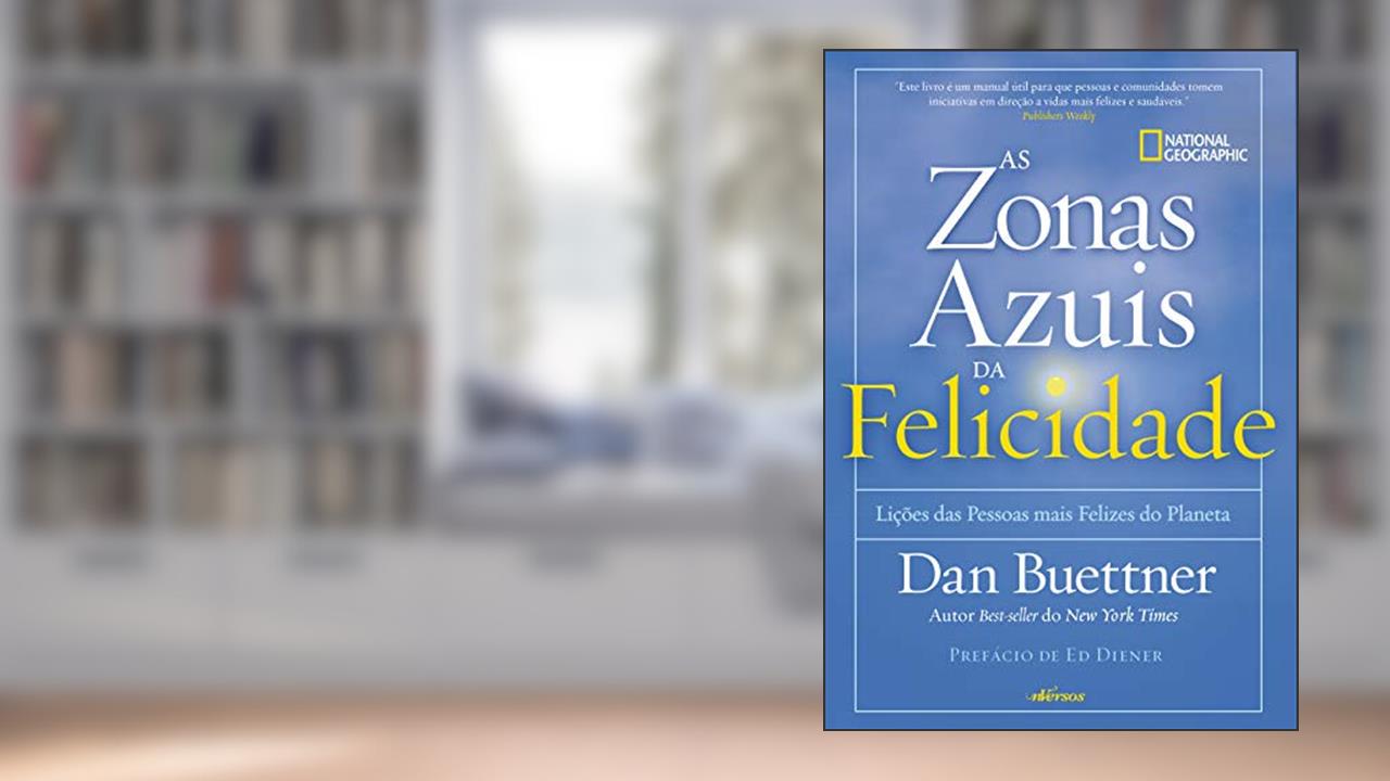 Capa de Zonas Azuis da Felicidade: Lições das pessoas mais felizes do planeta, do autor Dan Buettner