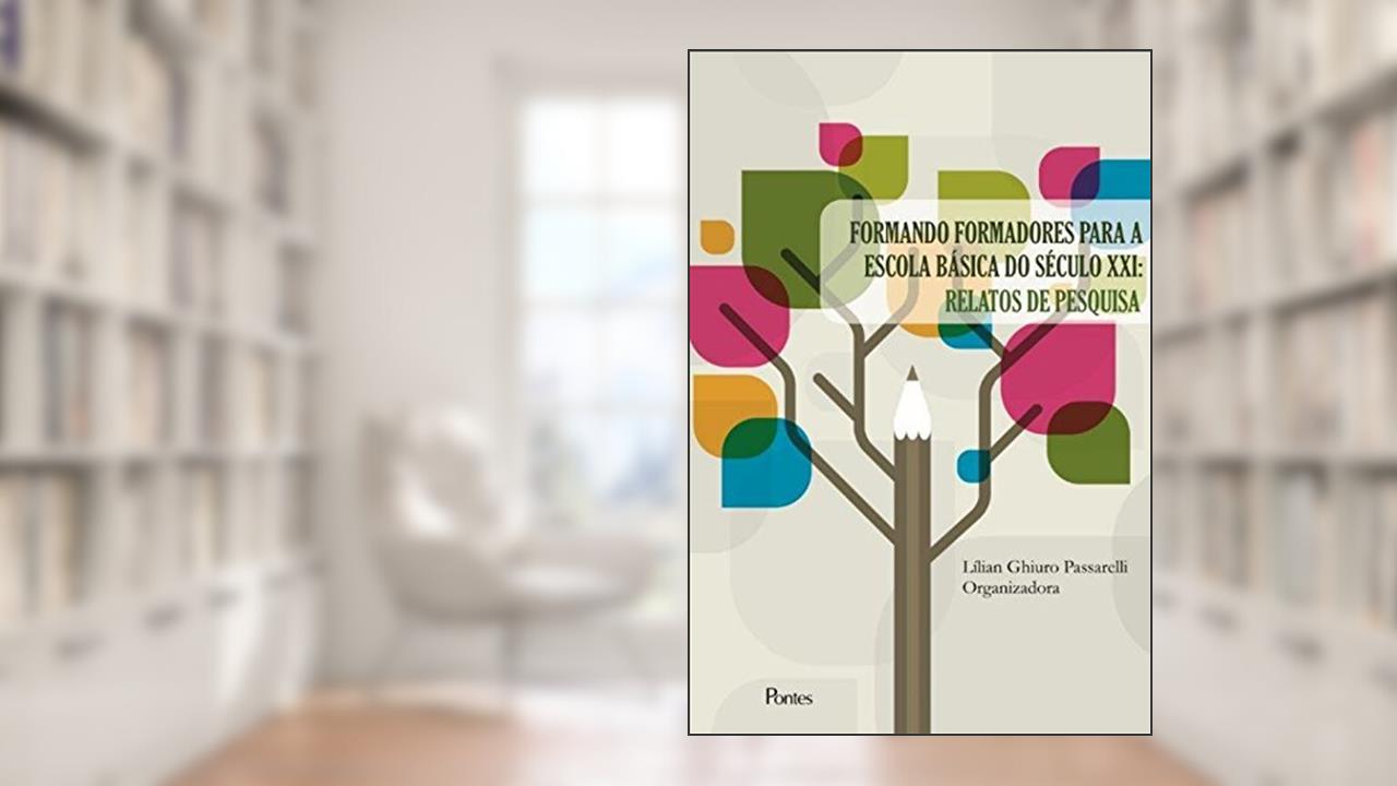 Formando Formadores Para a Escola Básica do Século XXI. Relatos de Pesquisa, do autor Lílian Ghiuro Passarelli