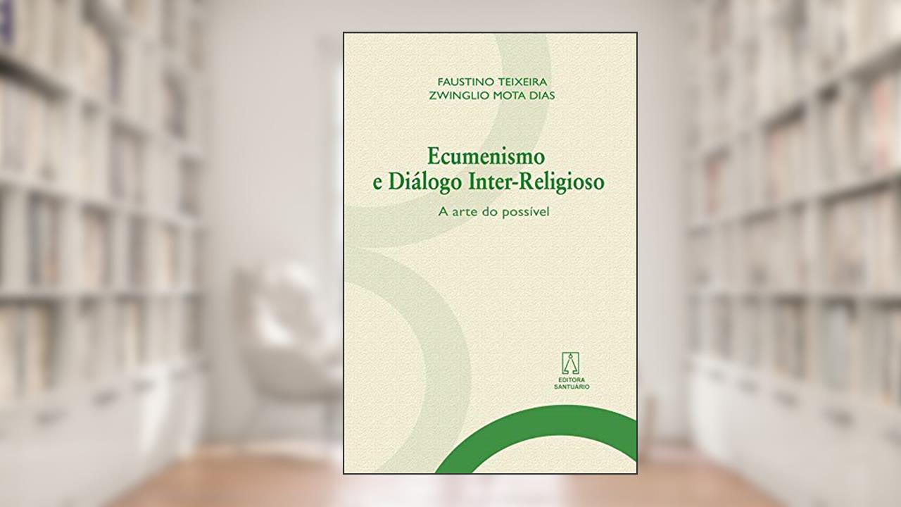 Capa de Ecumenismo e Dialogo Interreligioso: a Arte do Possível, do autor Faustino Teixeira Zwinglio Mota Dias