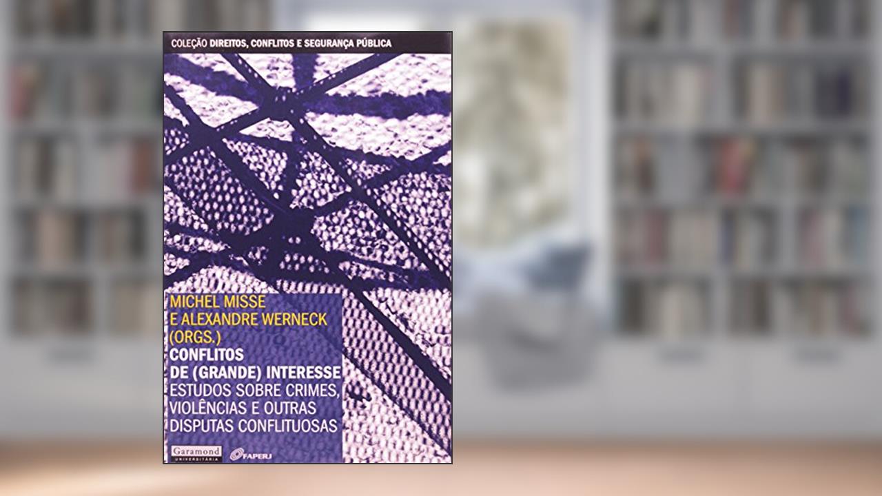 Capa de Conflitos de (Grande) Interesse. Estudos Sobre Crimes, Violências e Outras Disputas Conflituosas, do autor Alexandre Werneck