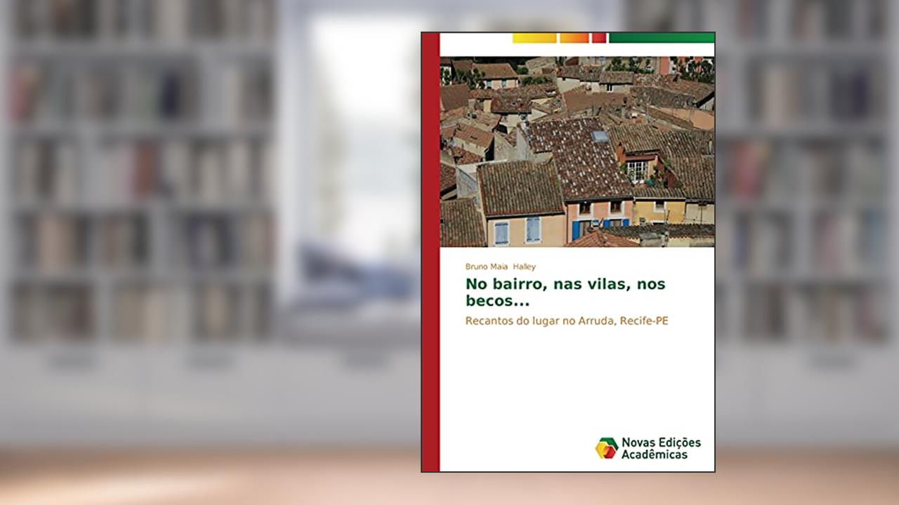 Capa de No bairro, nas vilas, nos becos...: Recantos do lugar no Arruda, Recife-PE, do autor Halley Bruno Maia