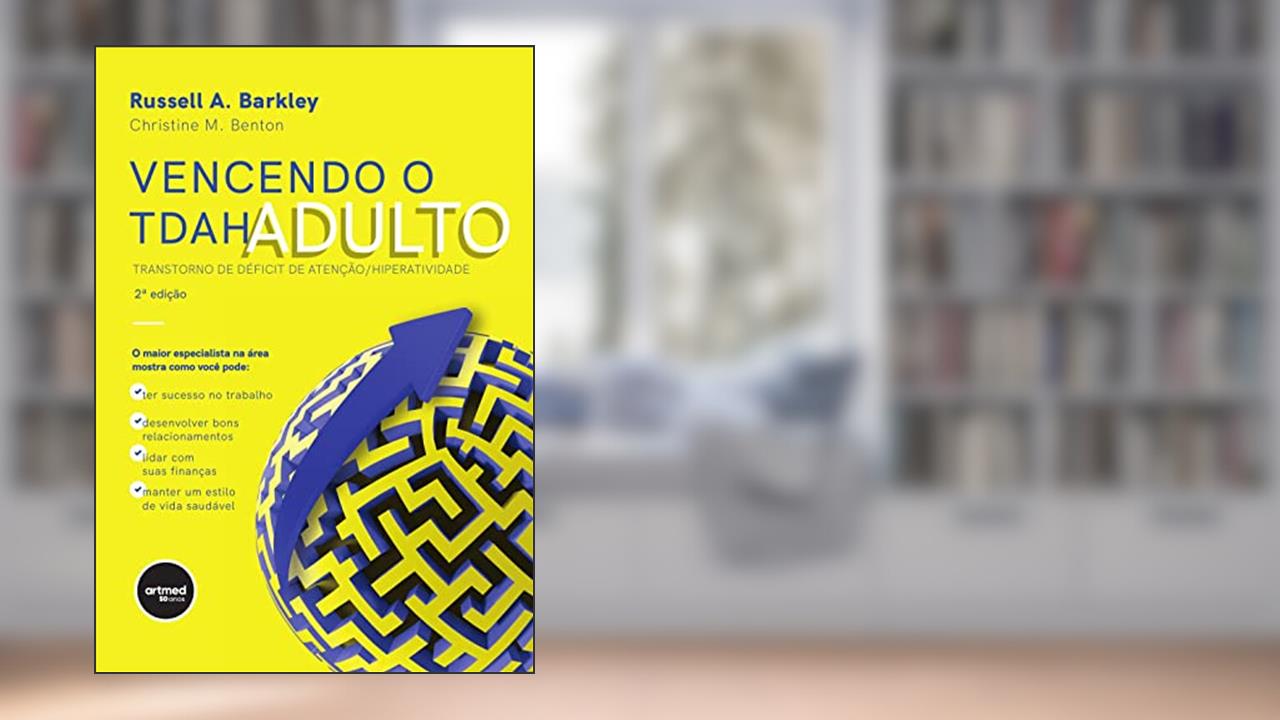 Vencendo o TDAH Adulto: Transtorno de Déficit de Atenção/Hiperatividade, do autor Russell A. Barkley; Christine M. Benton