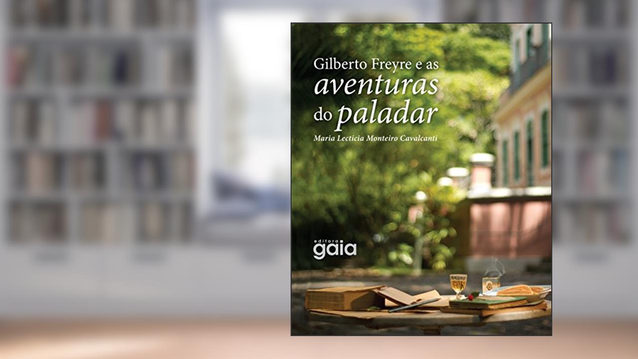 Capa de Gilberto Freyre e as aventuras do paladar, do autor Maria Lecticia Monteiro Cavalcanti