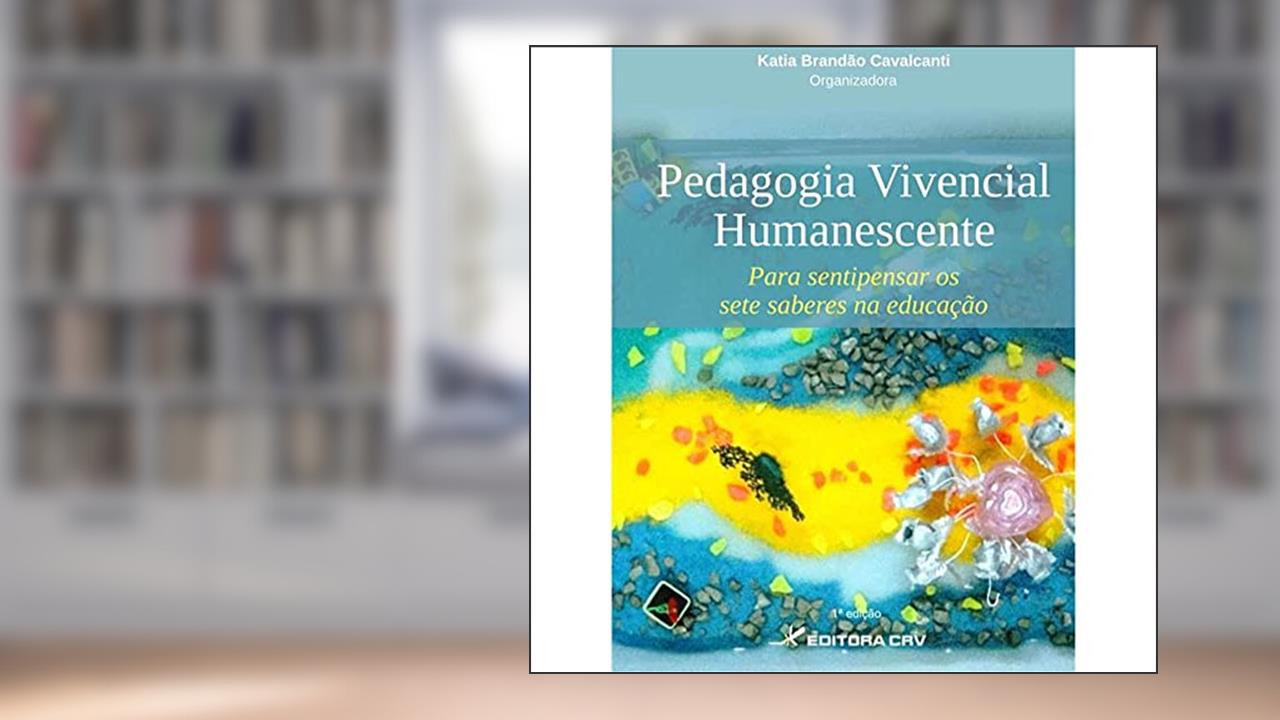 Capa de Pedagogia vivencial humanescente: para sentipensar os sete saberes na educação, do autor Katia Brandão Cavalcanti