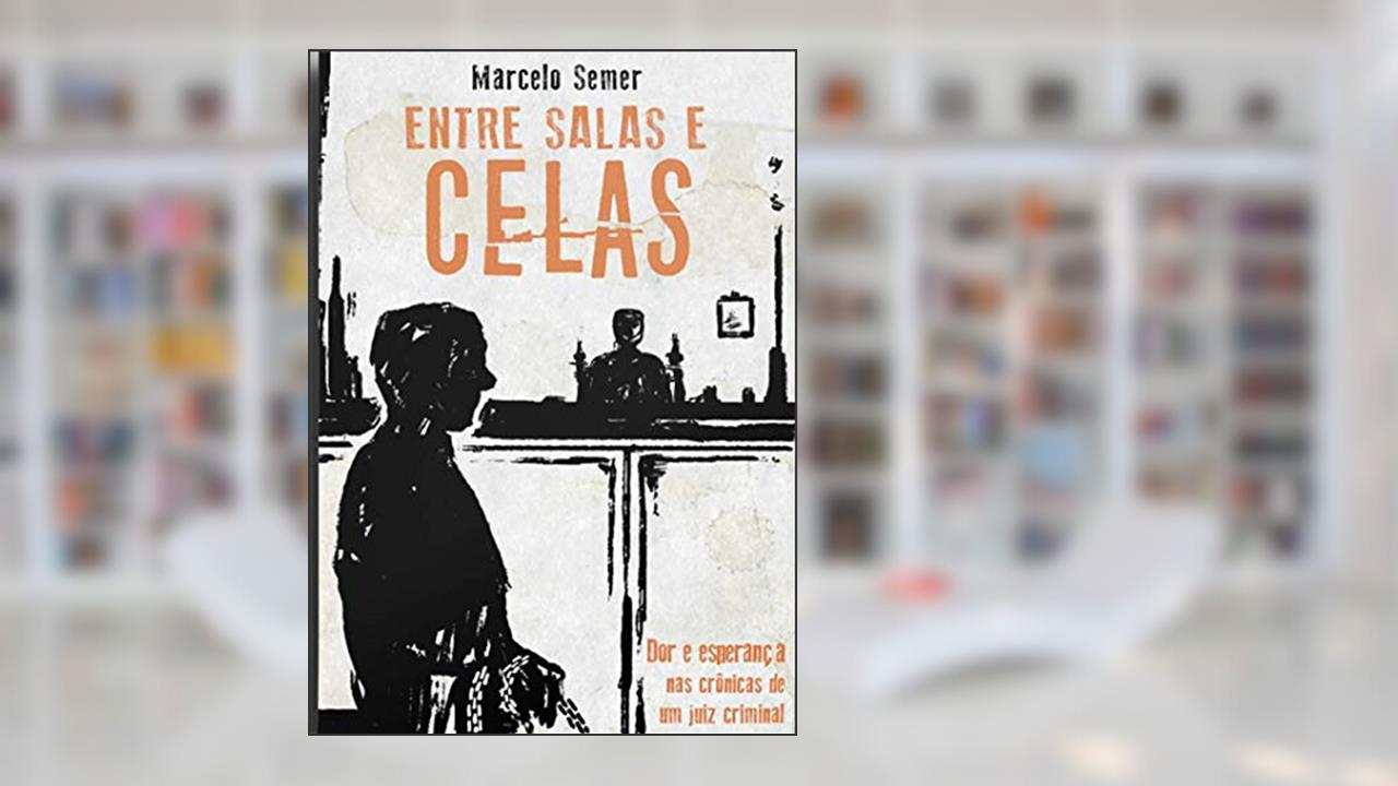 Capa de Entre Salas e Celas: a dor e Esperaça nas Crônicas de um Juiz Criminal, do autor Marcelo Semer