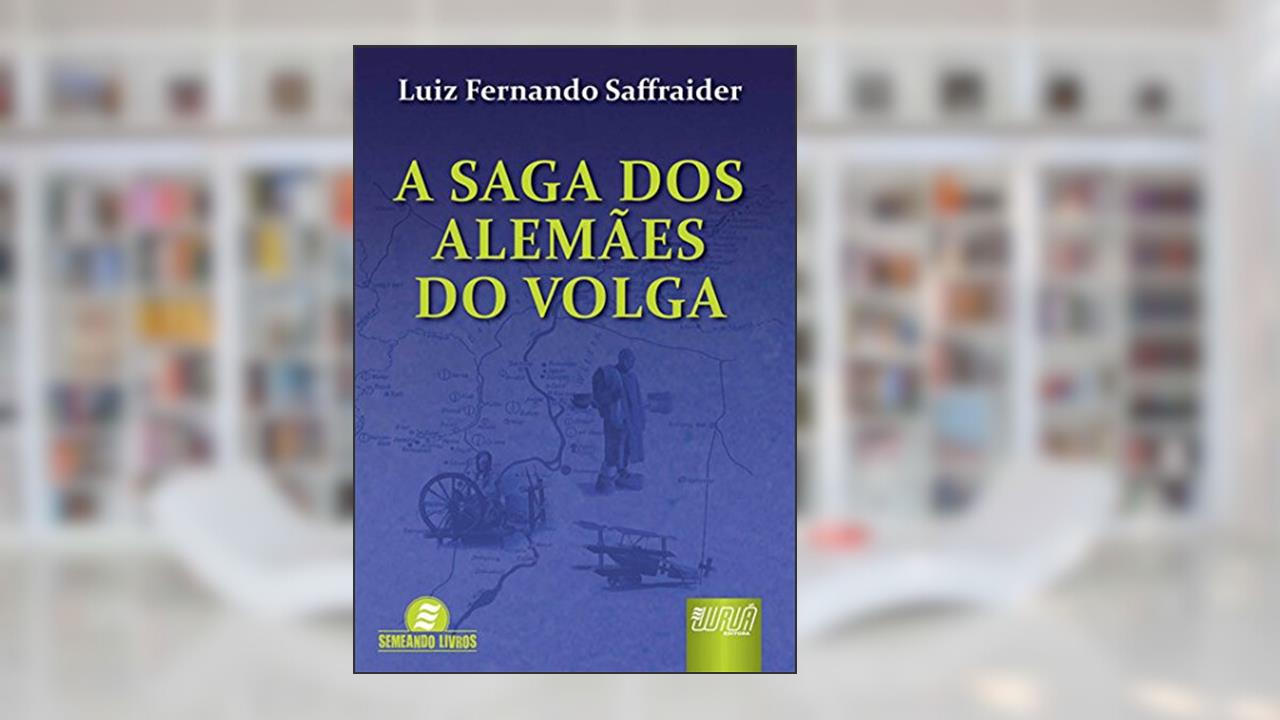 Capa de Saga dos Alemães do Volga, A, do autor Luiz Fernando Saffraider