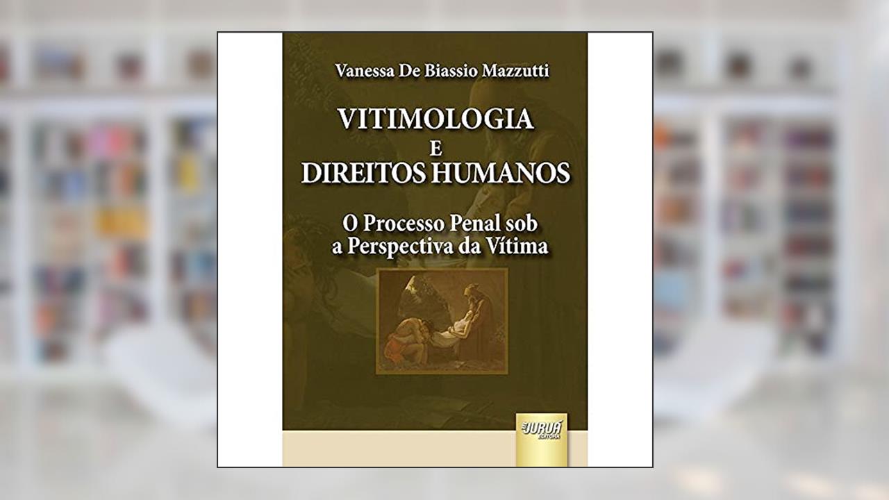 Capa de Vitimologia e Direitos Humanos - O Processo Penal sob a Perspectiva da Vítima, do autor Vanessa De Biassio Mazzutti