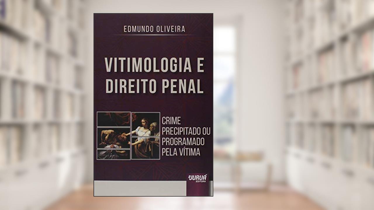 Vitimologia e Direito Penal - Crime Precipitado ou Programado pela Vítima, do autor Edmundo Oliveira