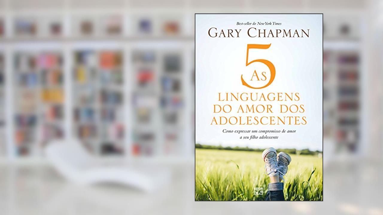 Capa de As 5 linguagens do amor dos adolescentes: Como expressar um compromisso de amor a seu filho adolescente, do autor Gary Chapman
