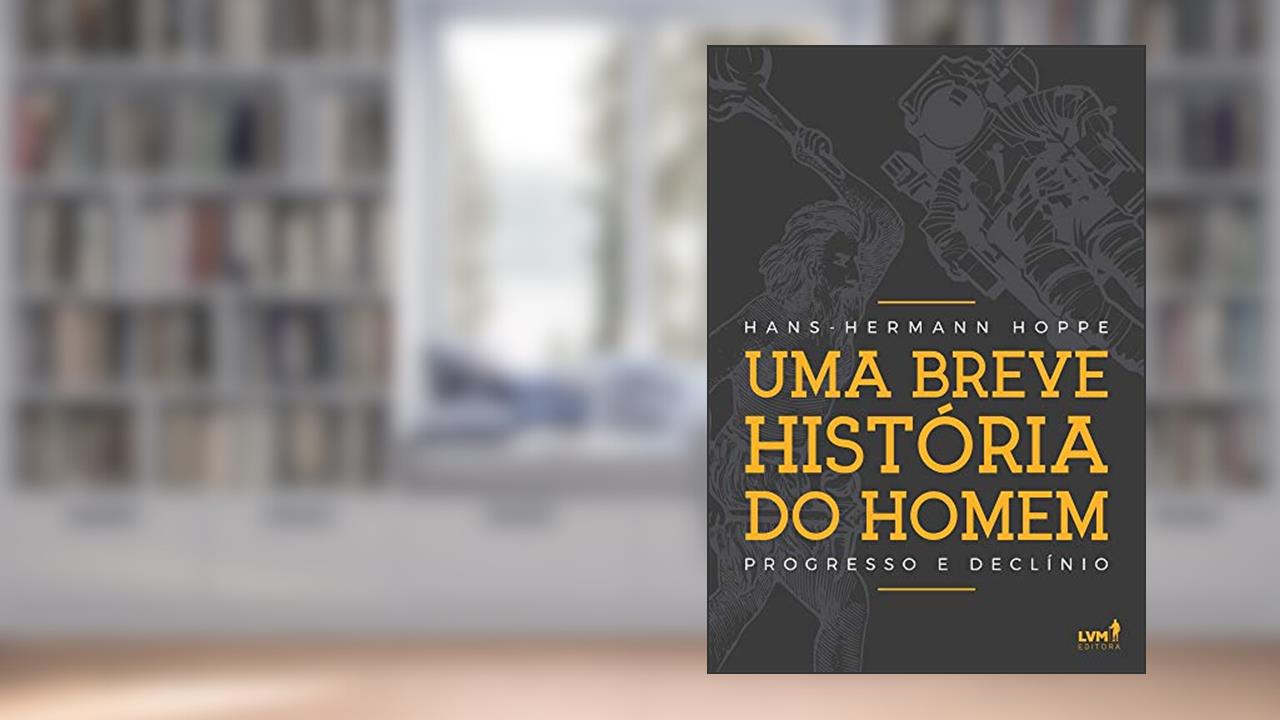 Capa de Uma breve história do homem: Progresso e declínio, do autor Hans-Hermann Hoppe