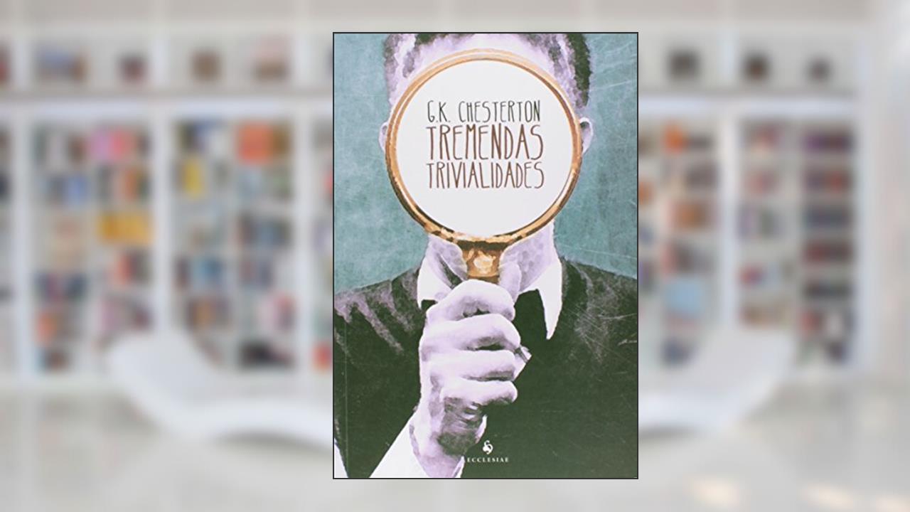 Capa de Tremendas Trivialidades, do autor G. K. Chesterton