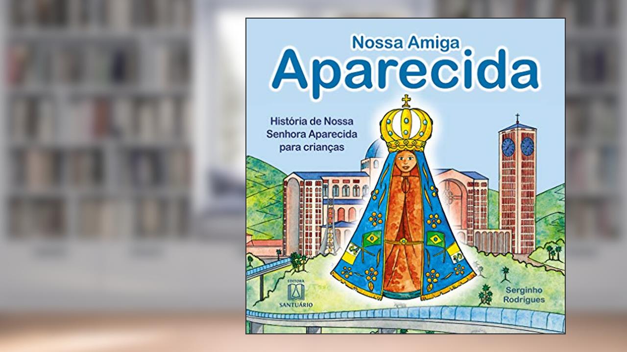 Capa de Nossa Amiga Aparecida: História de Nossa Senhora Aparecida Para Crianças, do autor Serginho Rodrigues