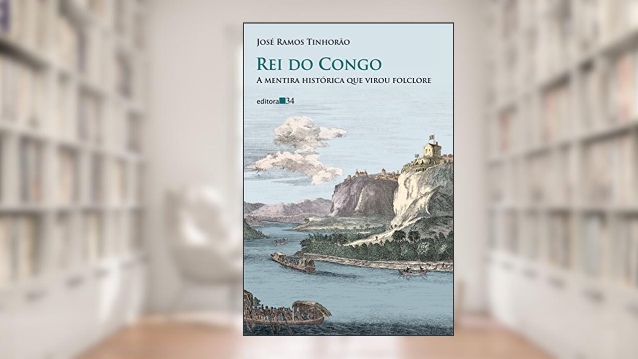 Capa de Rei do Congo: a mentira histórica que virou folclore, de José Ramos Tinhorão