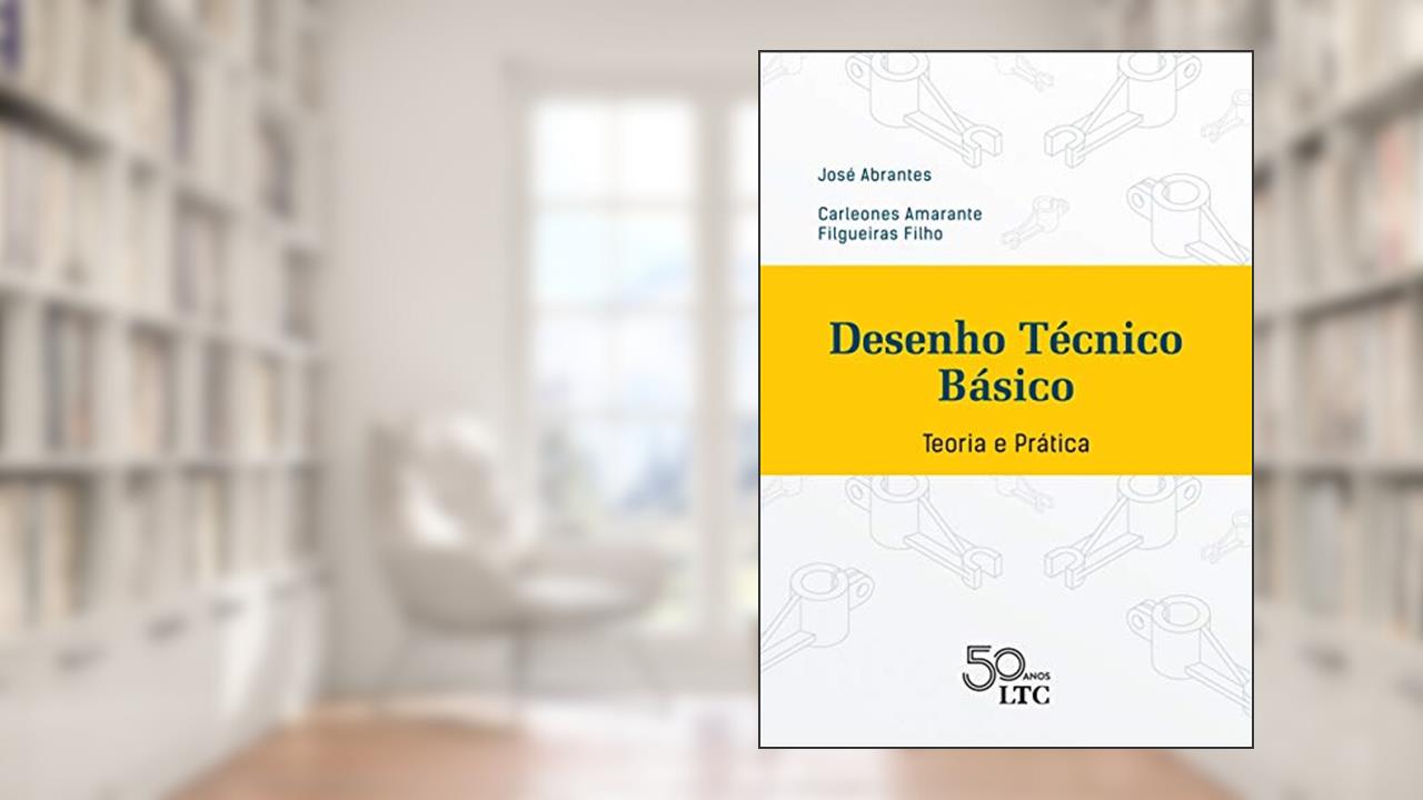 Capa de Desenho Técnico Básico - Teoria e Prática, do autor José Abrantes; Carleones Amarante Filgueiras Filho