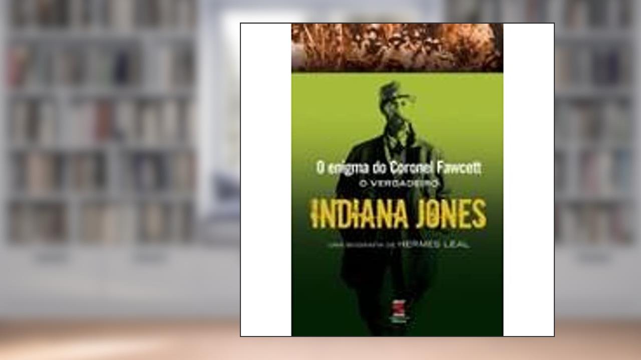 Capa de O Enigma do Coronel Fawcett. O Verdadeiro Indiana Jones, do autor Hermes Leal