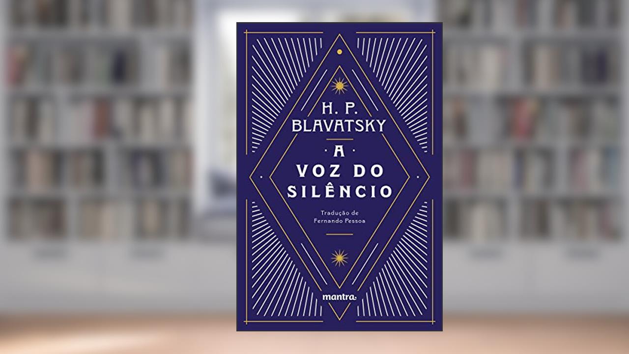 Capa de A Voz do Silêncio: e outros fragmentos escolhidos do Livro dos Preceitos Áureos, do autor H. P. Blavatsky; Fernando Pessoa