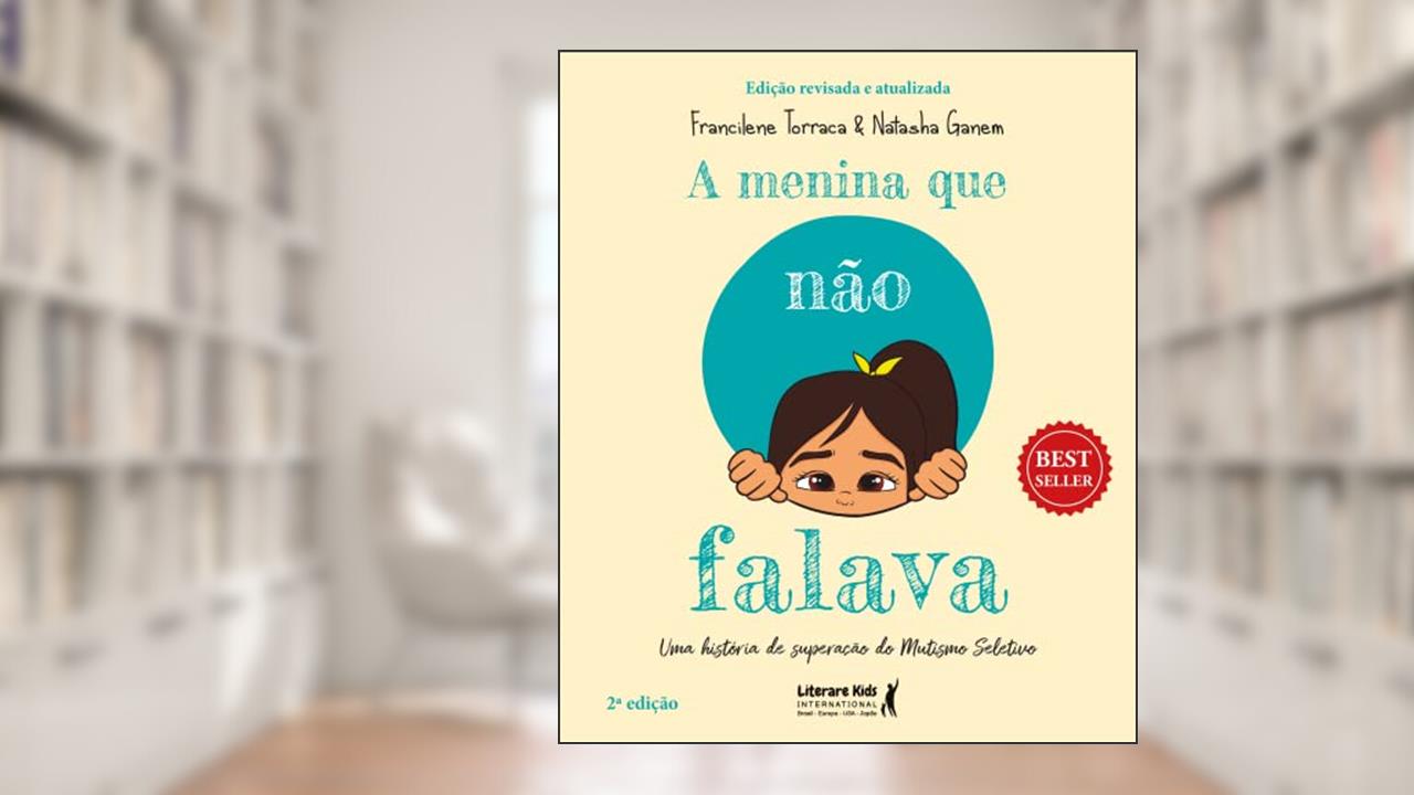 A Menina que Não Falava: uma História de Superação do Mutismo Seletivo, do autor Francilene Torraca; Natasha Ganem
