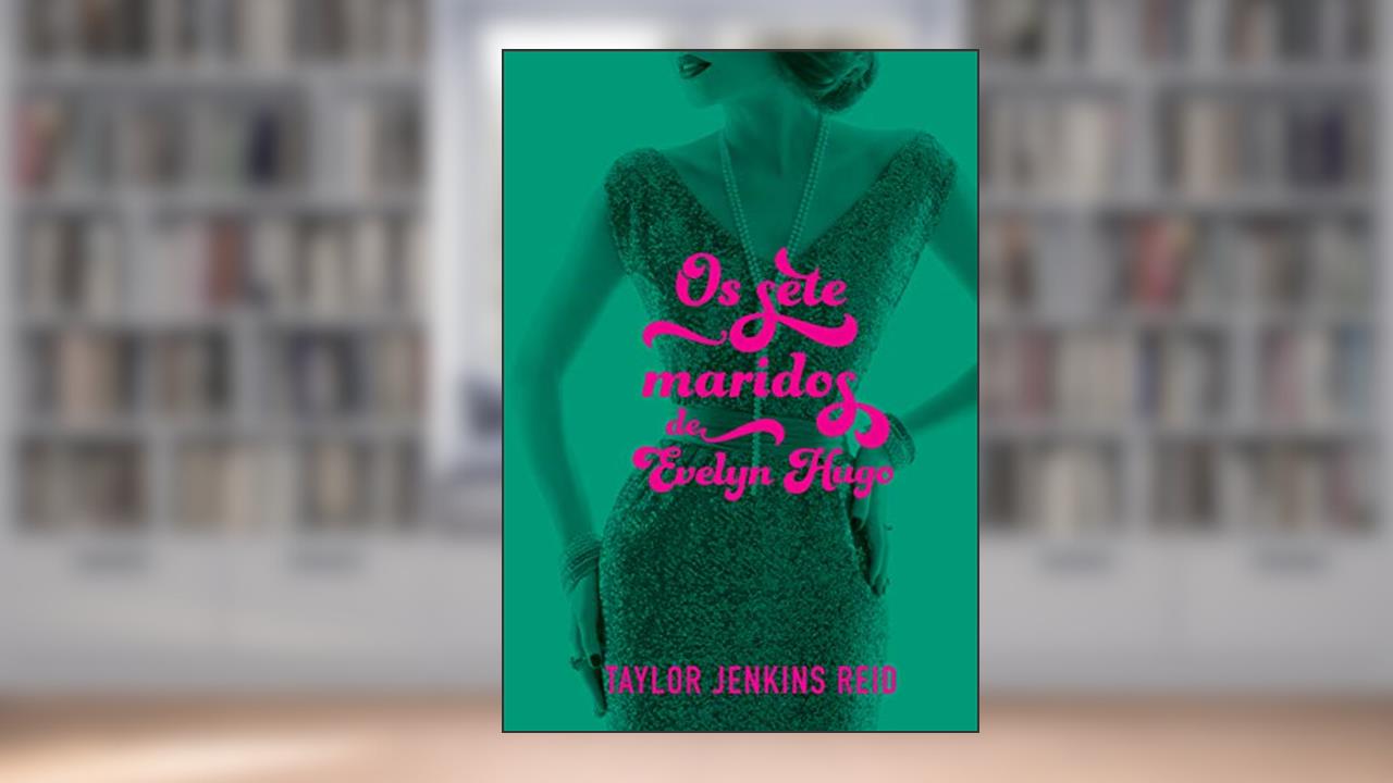 Os sete maridos de Evelyn Hugo, de Taylor Jenkins Reid