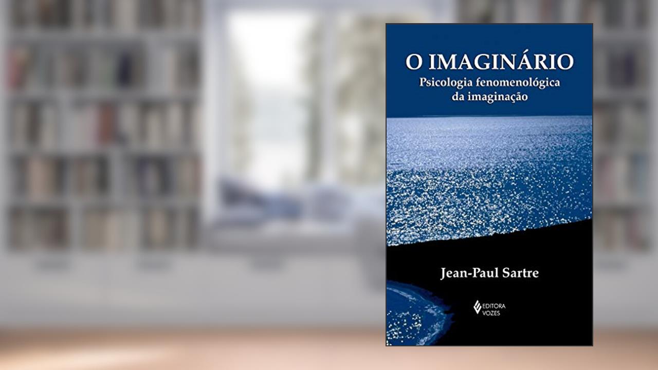 Capa de O imaginário: Psicologia fenomenológica da imaginação, de Jean-Paul Sartre