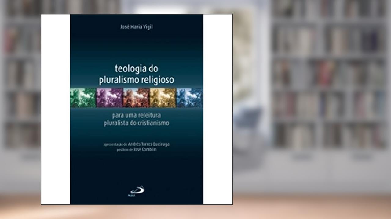 Capa de Teologia do Pluralismo Religioso: Para uma Releitura Pluralista do Cristianismo, de José Maria Vigil