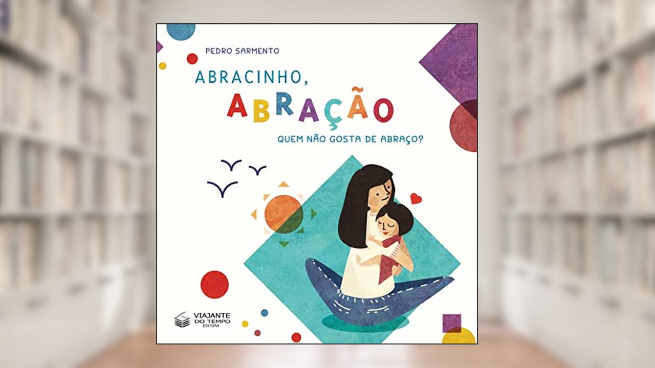 Abracinho, Abração - Quem Não Gosta de Abraço, de Pedro Sarmento