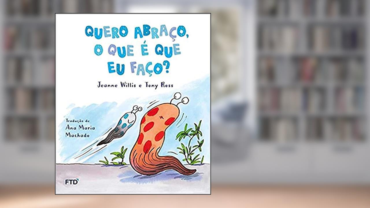 Quero Abraço, o que é que eu Faço?, de Jeanne Willis