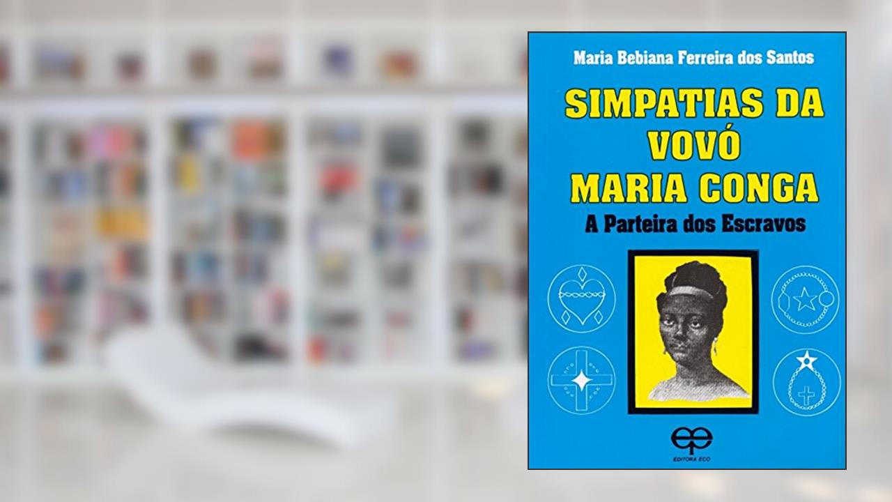 Simpatias da Vovó Maria Conga. A Parteira dos Escravos, de Maria Bebiana Ferreira Santos