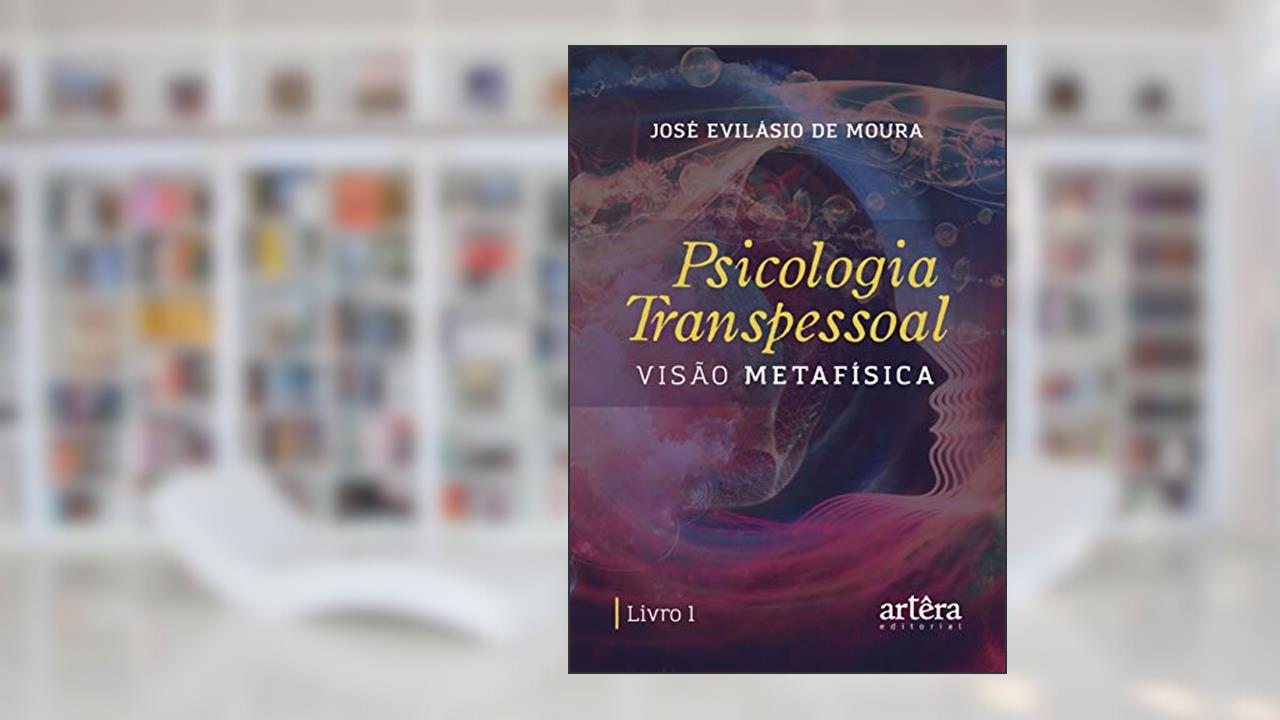 Psicologia transpessoal: visão metafísica, do autor José Evilásio de Moura