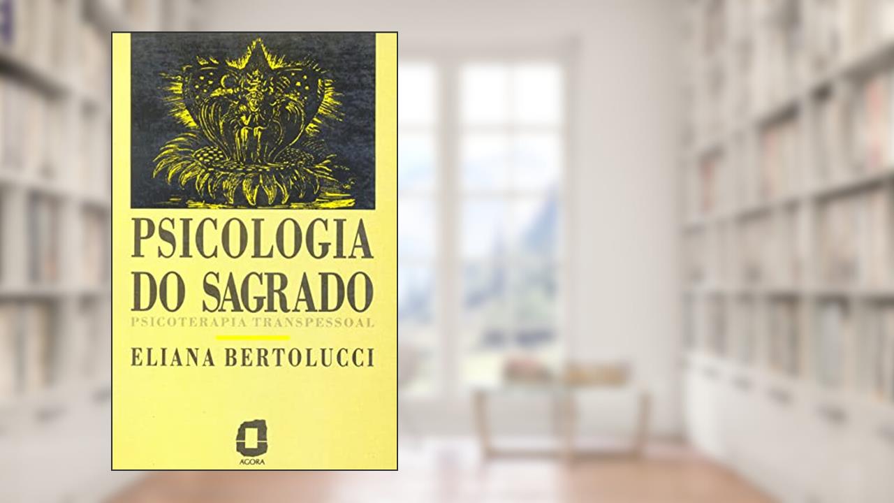 Capa de Psicologia do sagrado: psicoterapia transpessoal, de Eliana Bertolucci