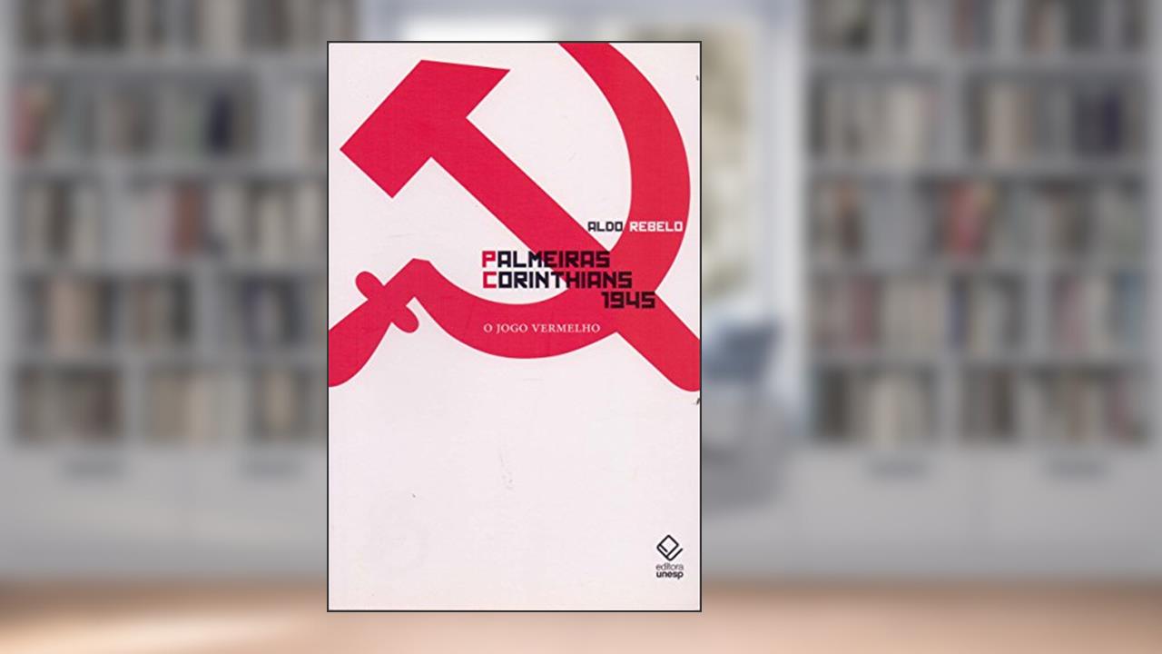 Capa de Palmeiras X Corinthians 1945: O jogo vermelho, do autor Aldo Rebelo