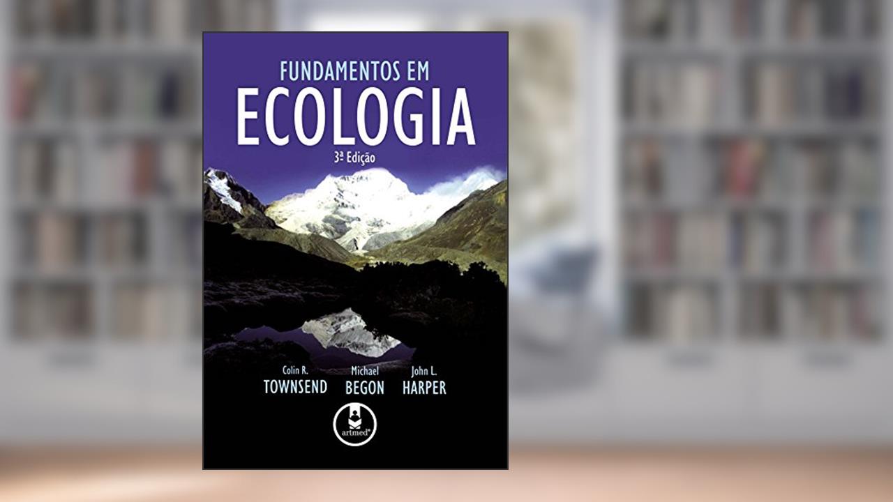 Fundamentos em Ecologia, do autor Colin R. Townsend; Michael Begon; John L. Harper