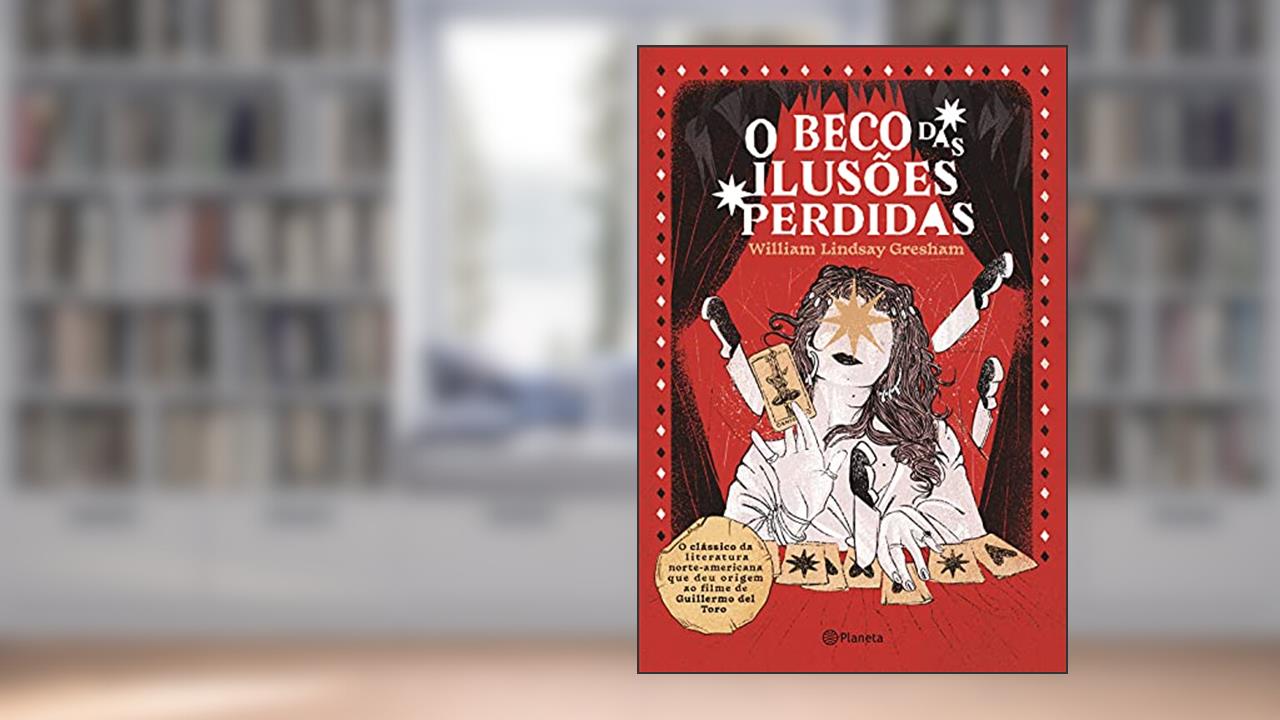 O beco das ilusões perdidas: Romance, do autor William Lindsay Gresham
