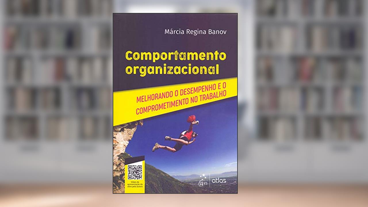 Comportamento Organizacional - Melhorando o Desempenho e o Comprometimento no Trabalho, do autor Márcia Regina Banov