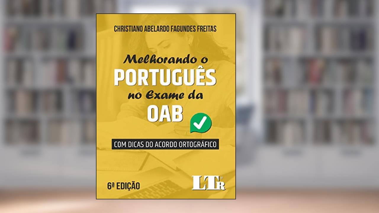 Melhorando O Português No Exame Da Oab - 6ª Edição - Com Dicas Do Acordo Ortográfico, de Christiano Abelardo Fagundes Freitas