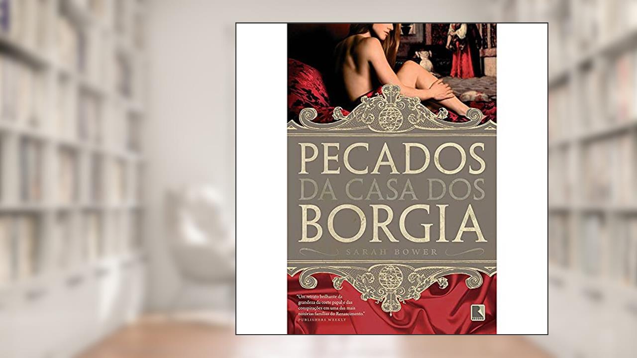 Pecados da casa dos Borgia, do autor Sarah Bower