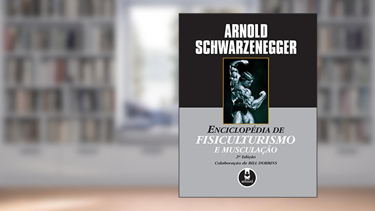 Enciclopédia de Fisiculturismo e Musculação, do autor Arnold Schwarzenegger