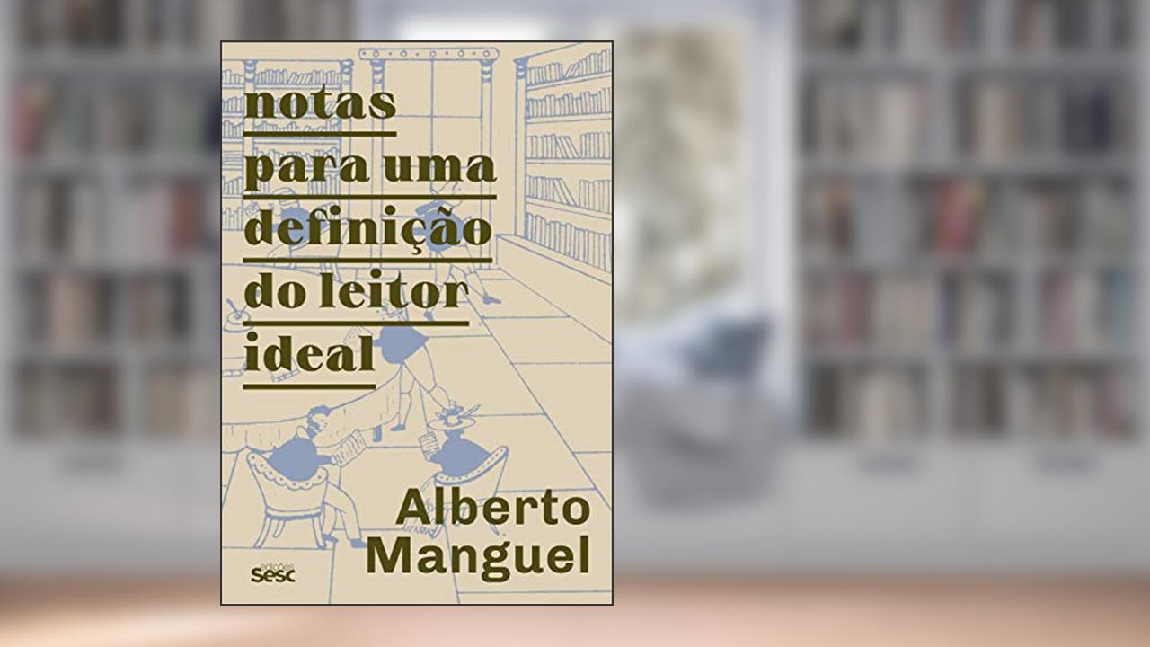 Notas para uma definição do leitor ideal, de Alberto Manguel