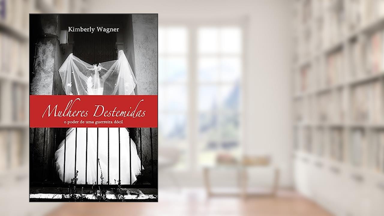 Mulheres Destemidas, do autor Kimberly Wagner