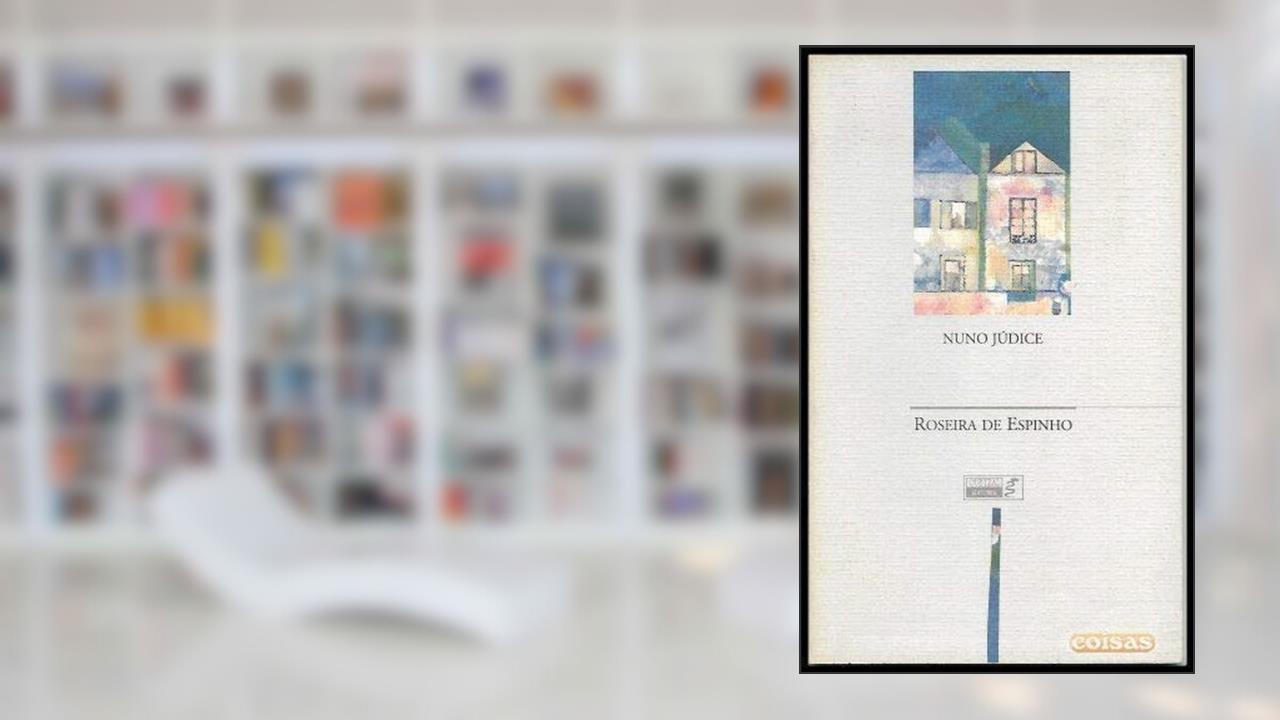 Roseira de Espinho, do autor Nuno Júdice