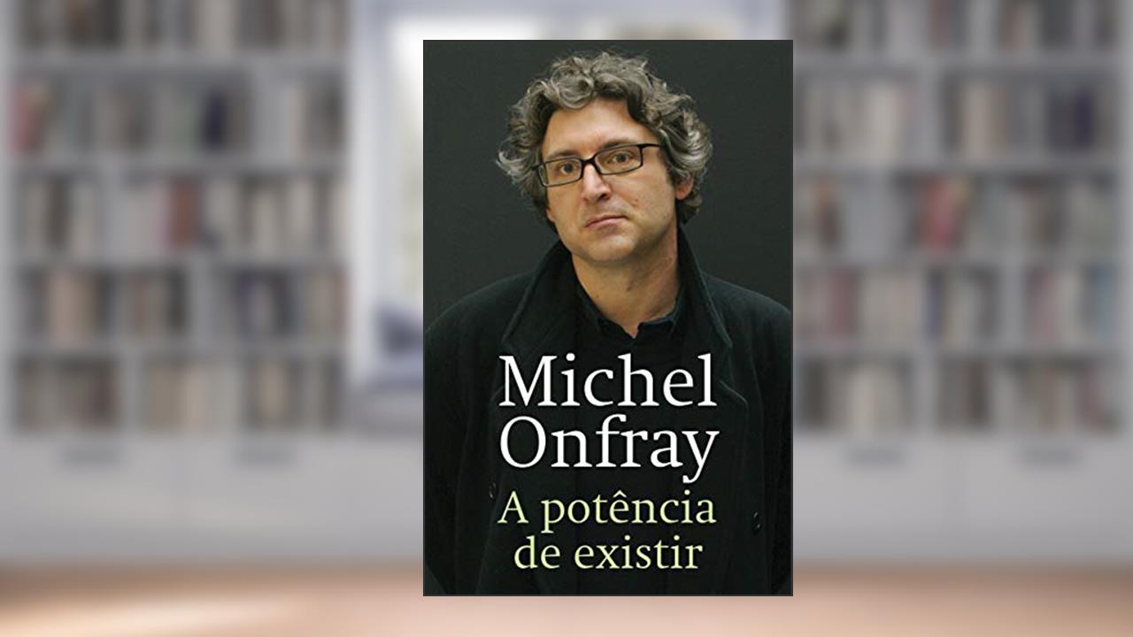 A potência de existir, de Michel Onfray