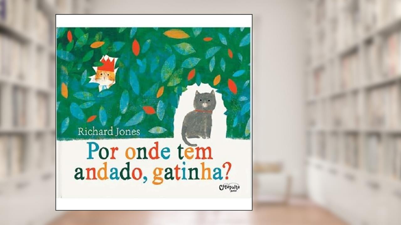 Por onde tem andado, gatinha?, do autor Editores da Catapulta; Richard Jones