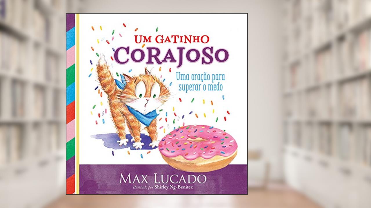 Um gatinho corajoso: Uma oração para superar o medo, do autor Max Lucado