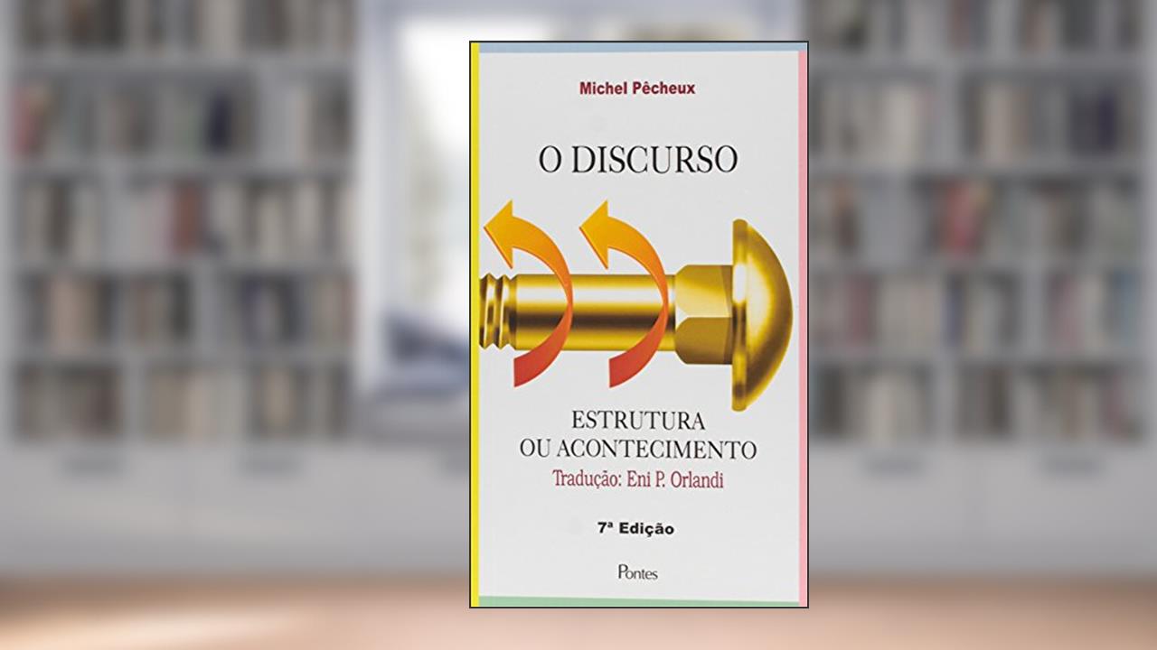 O Discurso. Estrutura ou Acontecimento, de Michel Pecheux